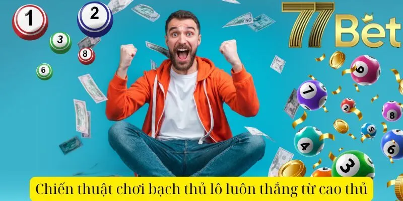 Chiến thuật chơi bạch thủ lô luôn thắng từ cao thủ