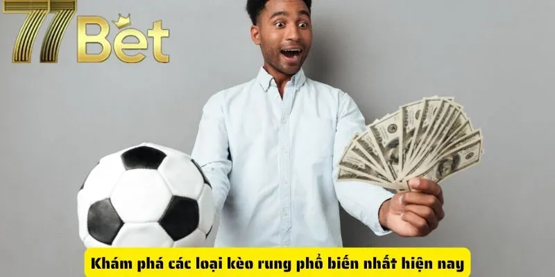 Khám phá các loại kèo rung phổ biến nhất hiện nay